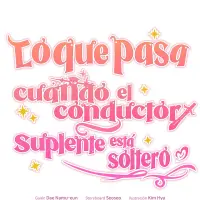 Lo que pasa cuando el conductor suplente está soltero capítulo 4